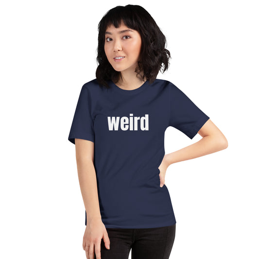 Weird Unisex T-shirt